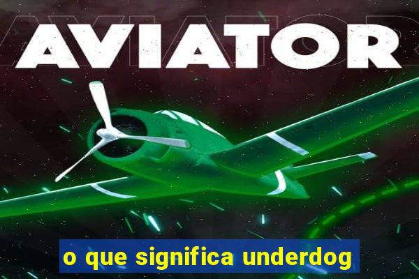 o que significa underdog